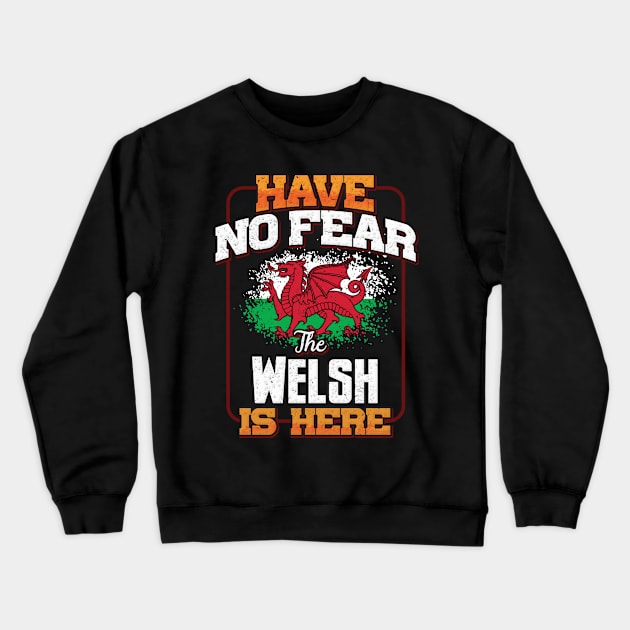 Welsh Flag  Have No Fear The Welsh Is Here - Gift for Welsh From Wales Crewneck Sweatshirt by Country Flags